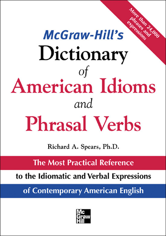 Mcgrawhills Dictionary Of American Idioms And Phrasal Verbs Richard A Spears