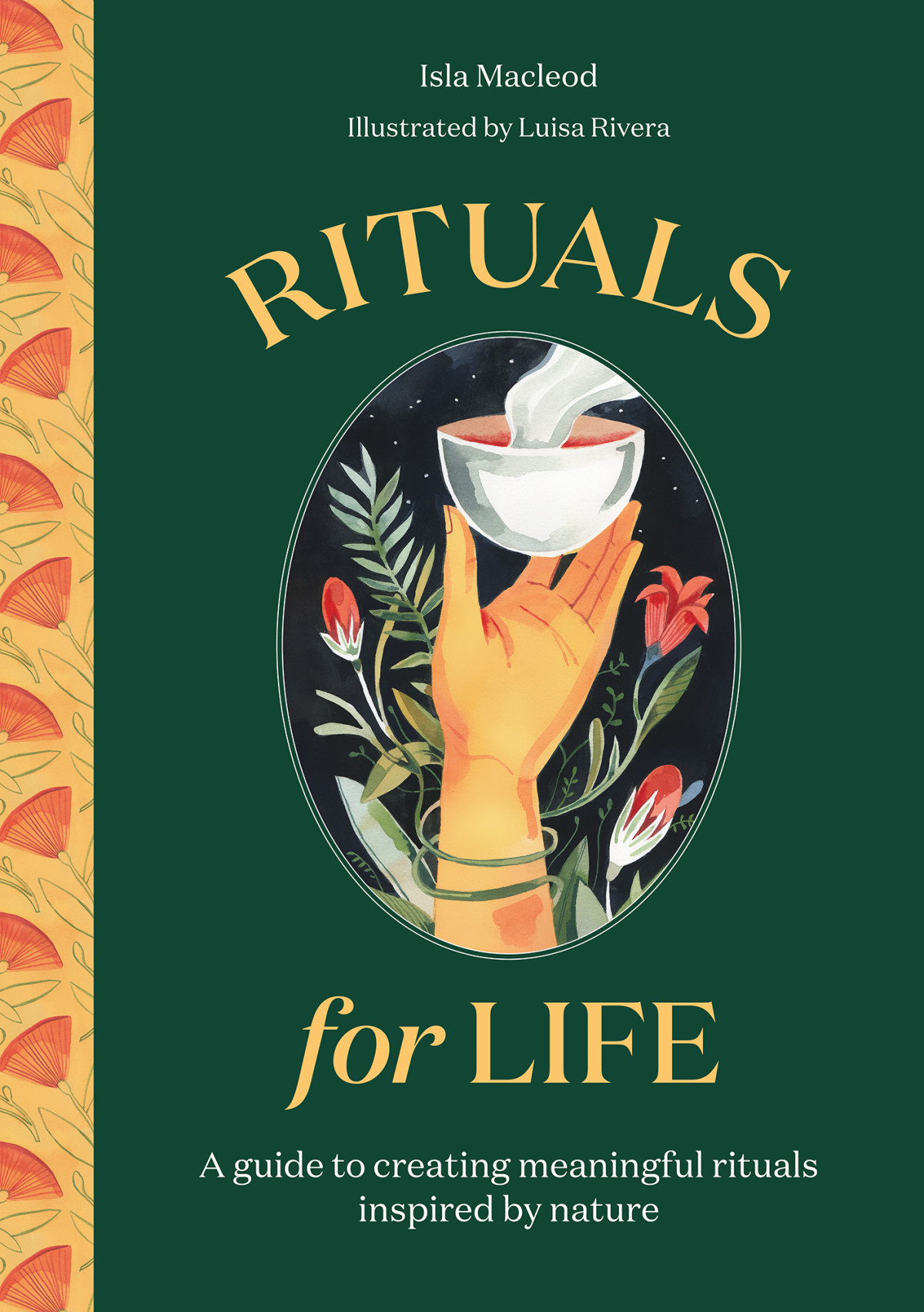 Rituals For Life A Guide To Creating Meaningful Rituals Inspired By Nature Isla Macleod Luisa Rivera