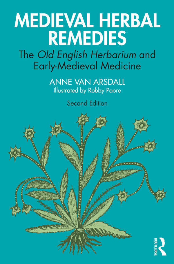 Medieval Herbal Remedies The Old English Herbarium And Earlymedieval Medicine Anne Van Arsdall