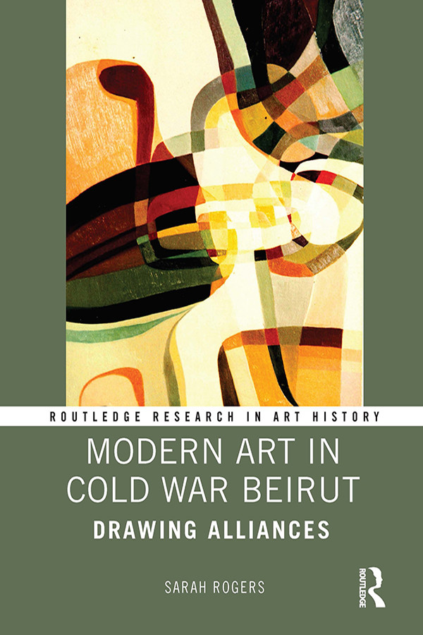 Modern Art In Cold War Beirut Rogers Sarah