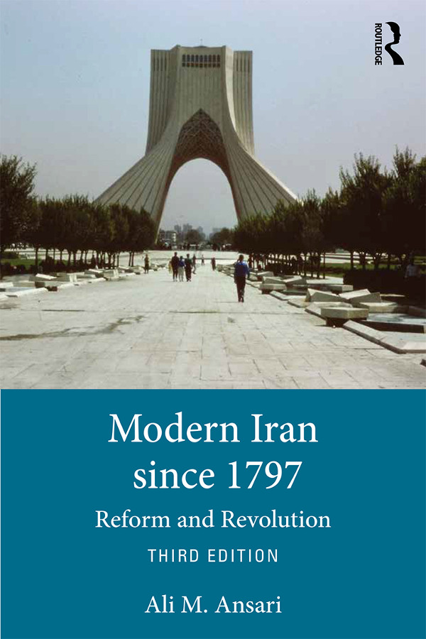 Modern Iran Since 1797 Reform And Revolution 3rd Ed 2019 3rd Ed 2019 Ali M Ansari