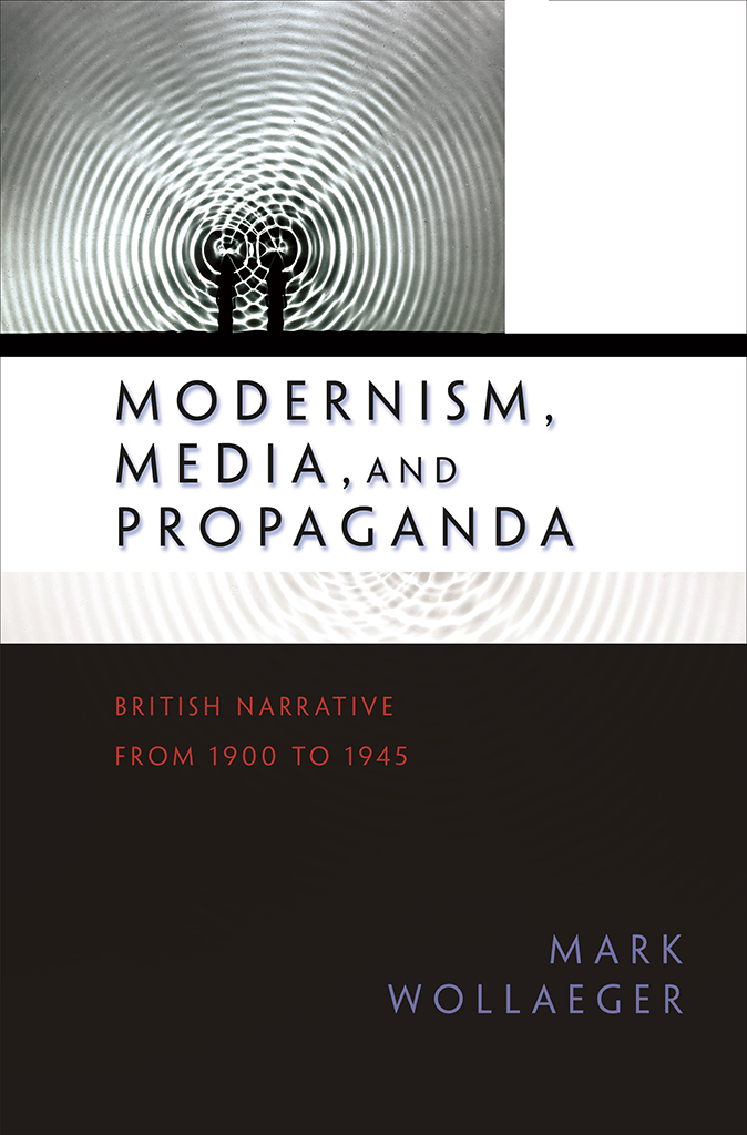 Modernism Media And Propaganda Wollaeger Markwollaeger Mark