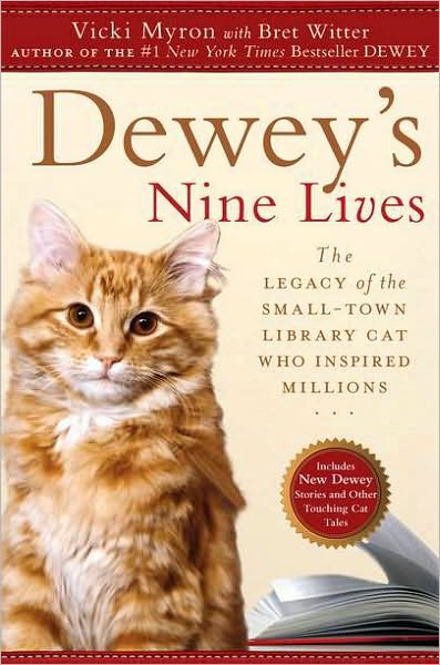 Deweys Nine Lives The Legacy Of The Smalltown Library Cat Who Inspired Millions Vicki Myron