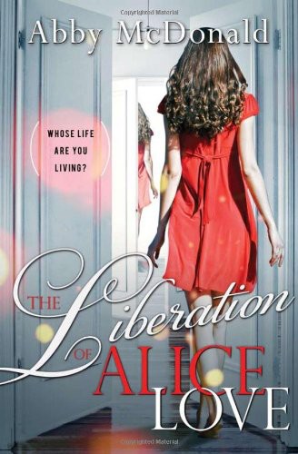 The Liberation Of Alice Love Abby Mcdonald