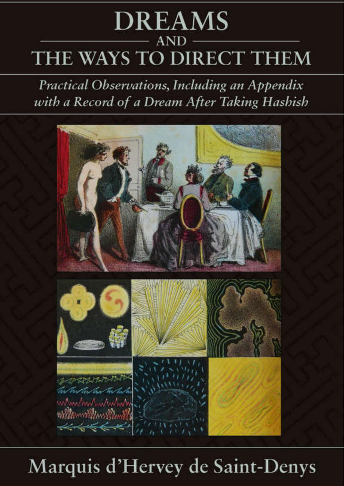 Hervey De Saintdenys Dreams And The Ways To Direct Them Practical Observations Including An Appendix With A Record Of A Dream After Taking Hashish Hervey De Saintdenys