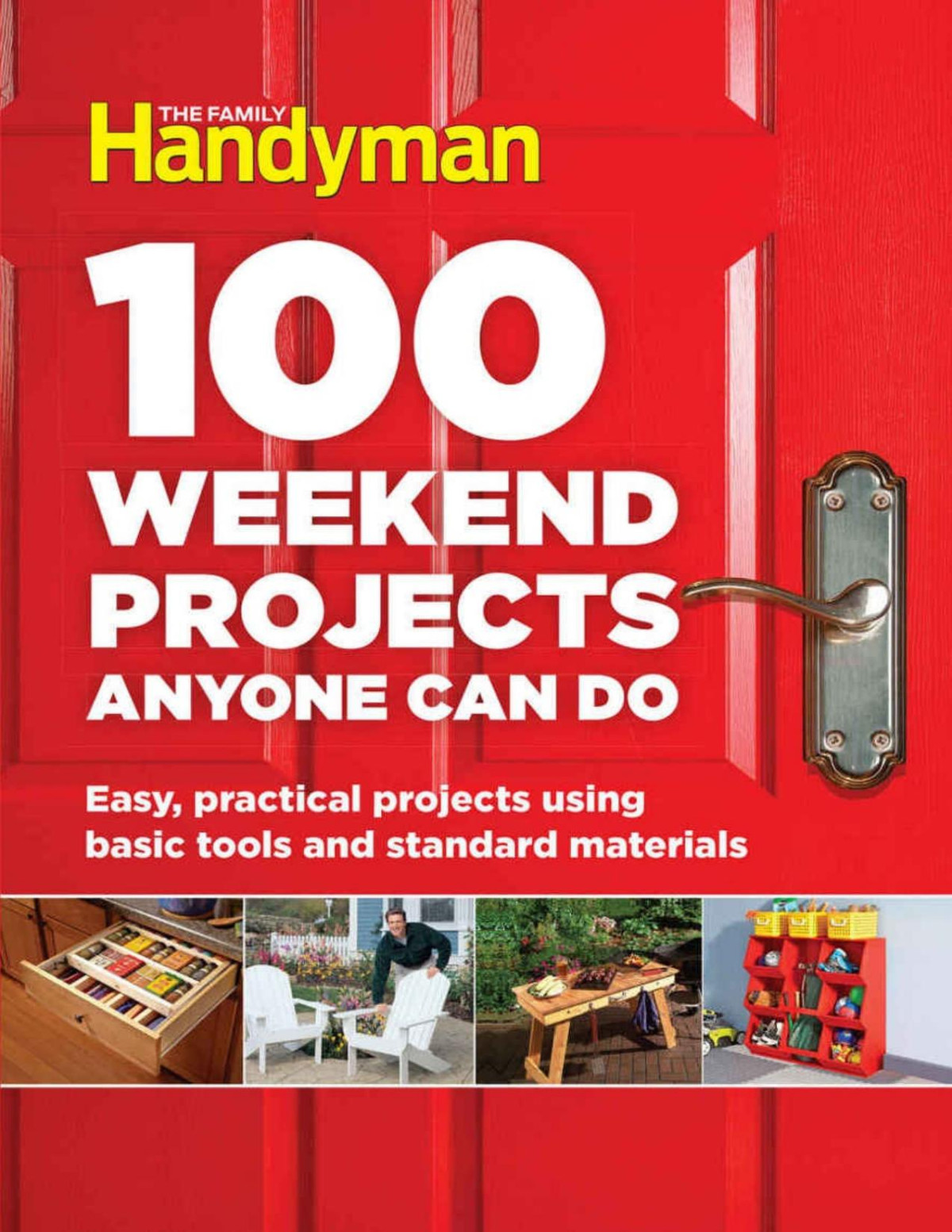 100 Weekend Projects Anyone Can Do Easy Projects Using Basic Tools And Standard Materials The Family Handiman