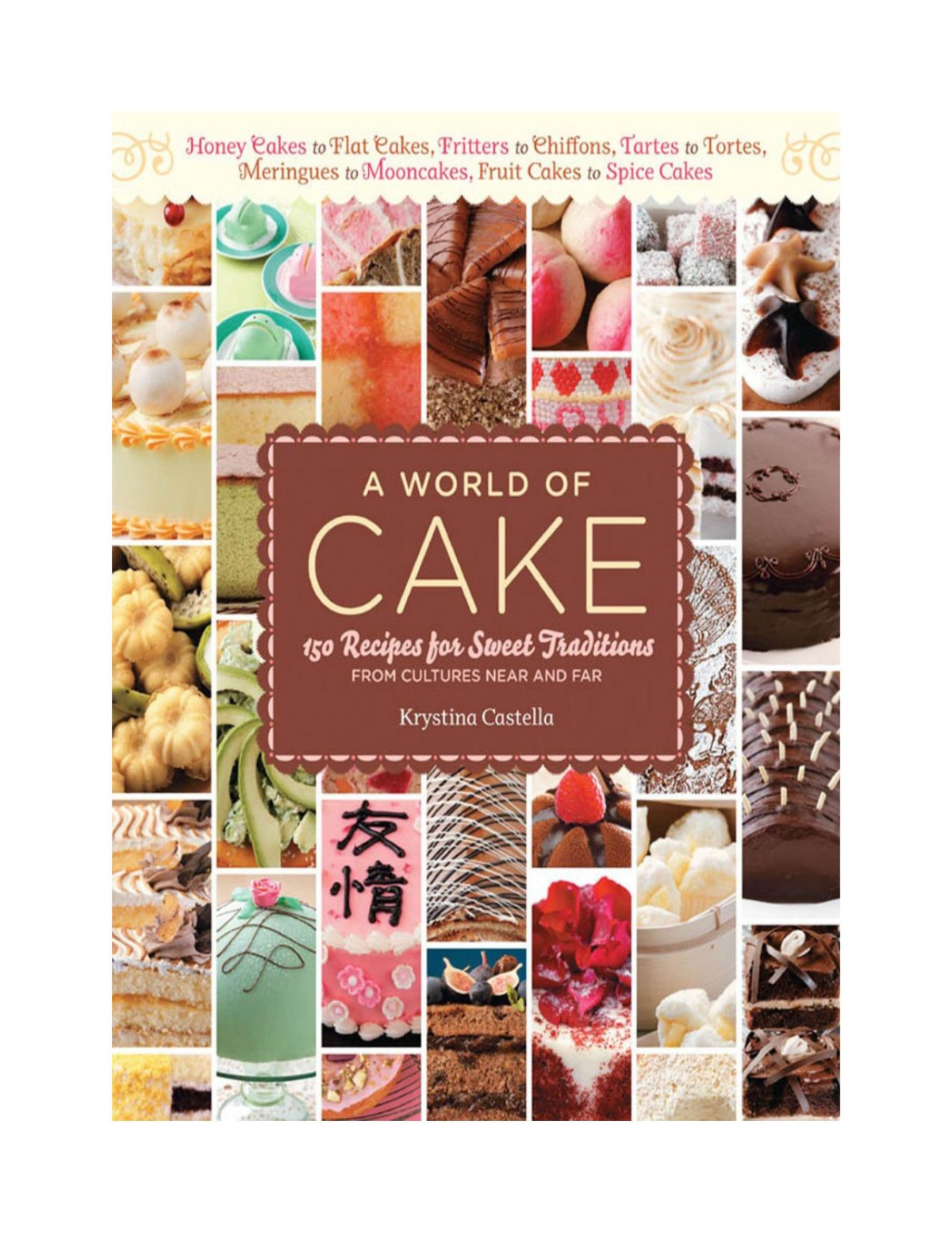 A World Of Cake 150 Recipes 1st Edition Krystina Castella