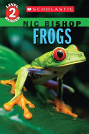 Frogs Nic Bishop Scholastic Reader Level 2 1st Edition Nic Bishop