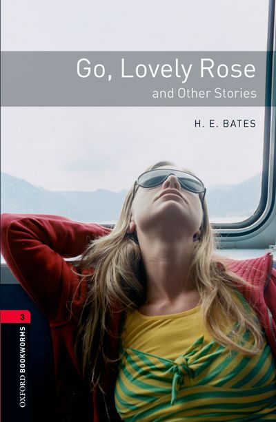 Go Lovely Rose And Other Stories Oxford Bookworms 3 H E Bates