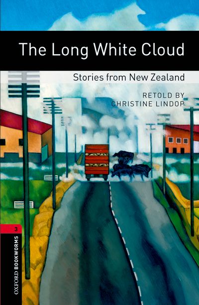 The Long White Cloud Stories From New Zealand Oxford Bookworms 3 1st Edition Christine Lindor