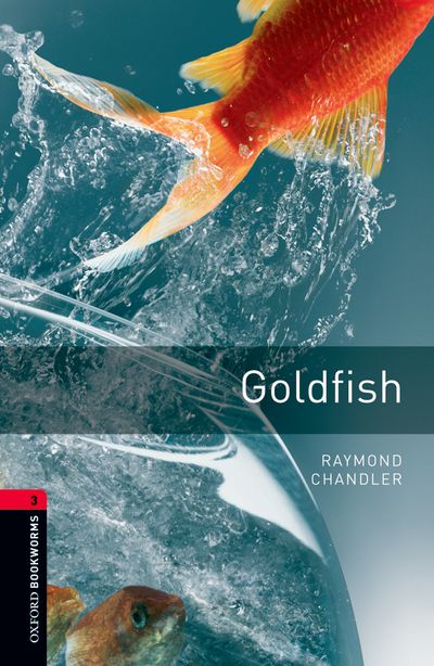Goldfish Oxford Bookworms 3 Raymond Chandler