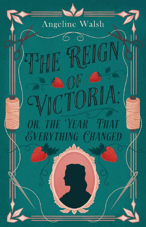 The Reign Of Victoria Or The Year That Everything Changed 1st Edition Angeline Walsh