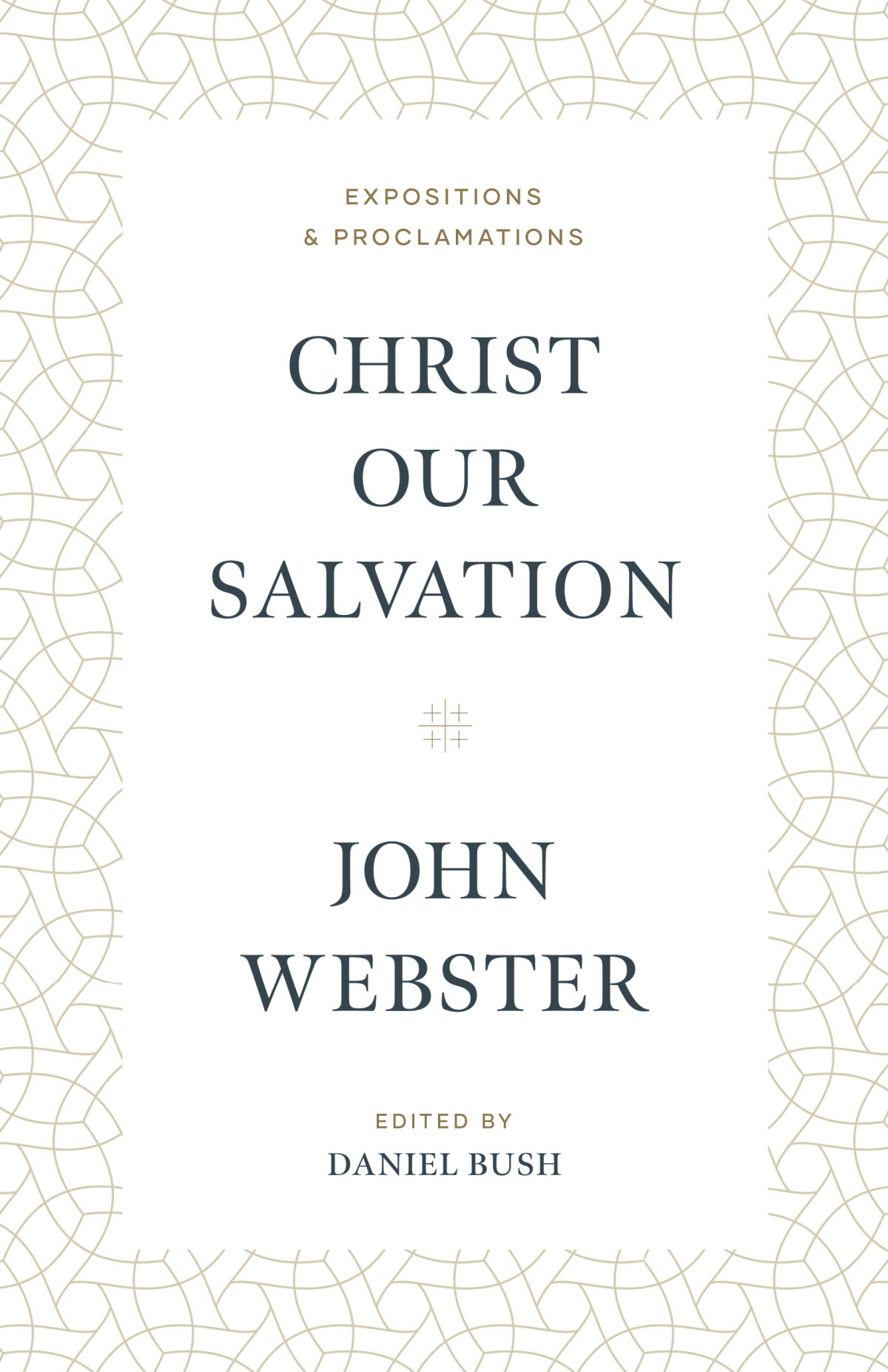 Christ Our Salvation Expositions And Proclamations 1st Edition John Webster