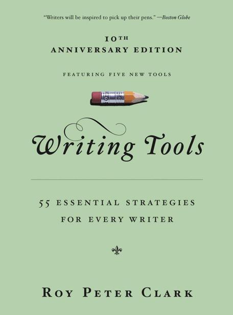 Writing Tools 55 Essential Strategies For Every Writer Roy Peter Clark