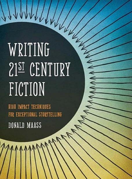 Writing 21st Century Fiction 2nd Edition Donald Maass