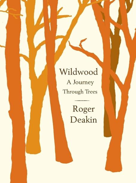 Wildwood A Journey Through Trees Roger Deakin