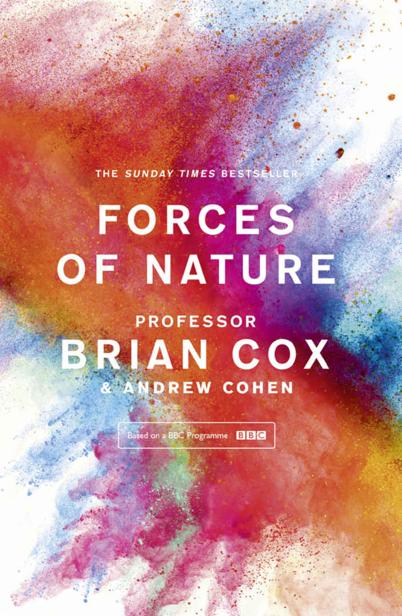 Forces Of Nature Professor Brian Cox Andrew Cohen