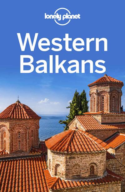 Lonely Planet Western Balkans Travel Guide Peter Dragicevich Mark Baker Stuart Butler Anthony Ham Jessica Lee Vesna Maric Kevin Raub Brana Vladisavljevic