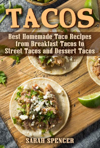 Tacos Best Homemade Taco Recipes From Breakfast Tacos To Street Tacos And Dessert Tacos Sarah Spencer