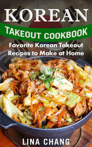 Korean Takeout Cookbook Favorite Korean Takeout Recipes To Make At Home Lina Chang
