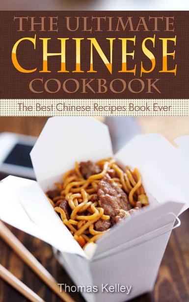 The Ultimate Chinese Cookbook The Best Chinese Recipes Book Ever Thomas Kelley