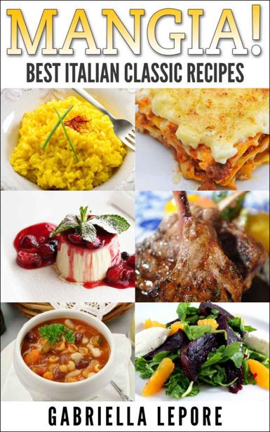 Mangia Classic Italian Recipes Gabriella Lepore