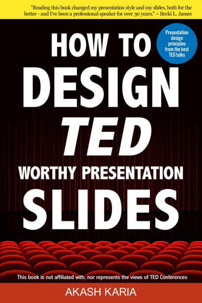 How To Design Ted Worthy Presentation Slides Presentation Design Principles From The Best Ted Talks How To Give A Ted Talk Book 2 Akash Karia