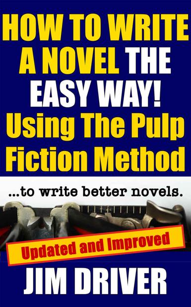 How To Write A Novel The Easy Way Using The Pulp Fiction Method To Write Better Novels Writing Skills Jim Driver