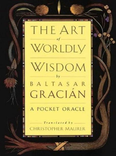 The Art Of Worldly Wisdom 1st Edition Baltasar Gracian