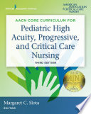 Aacn Core Curriculum For Pediatric High Acuity Progressive And Critical Care Nursing Third Edition 3rd Edition Margaret C Slota Editor