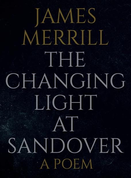The Changing Light At Sandover James Merrill