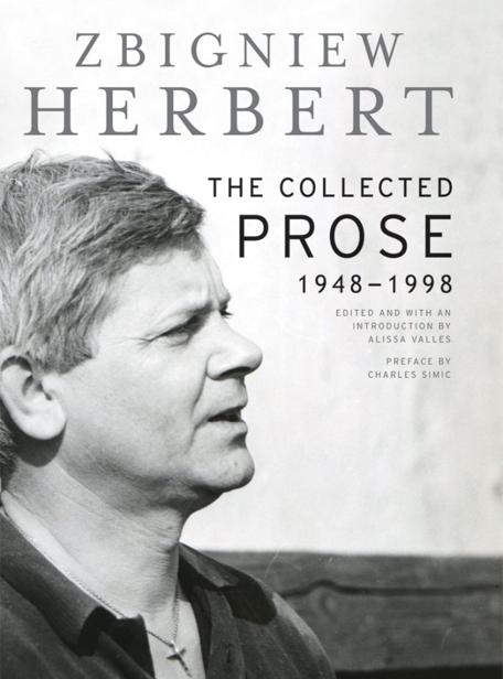 The Collected Prose 19481998 Zbigniew Herbert Translated By Michael March And Jarosaw Anders John And Bogdana Carpenter And Alissa Valles