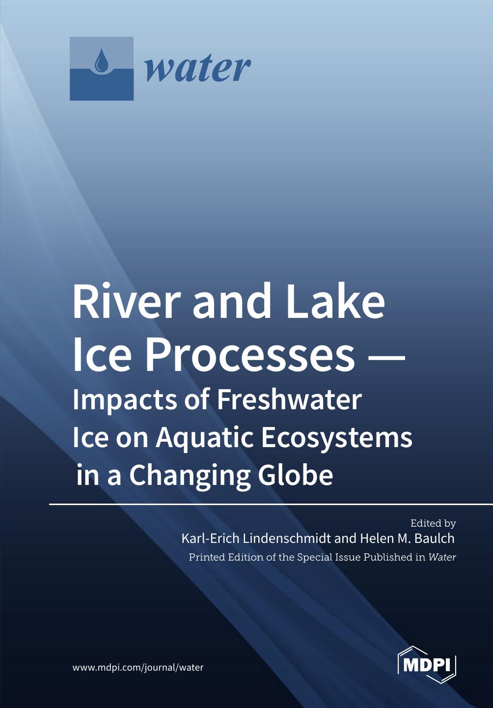River And Lake Ice Processesimpacts Of Freshwater Ice On Aquatic Ecosystems In A Changing Globe Karlerich Lindenschmidt