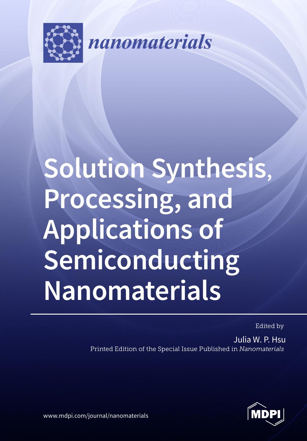 Solution Synthesis Processing And Applications Of Semiconducting Nanomaterials Julia W P Hsu