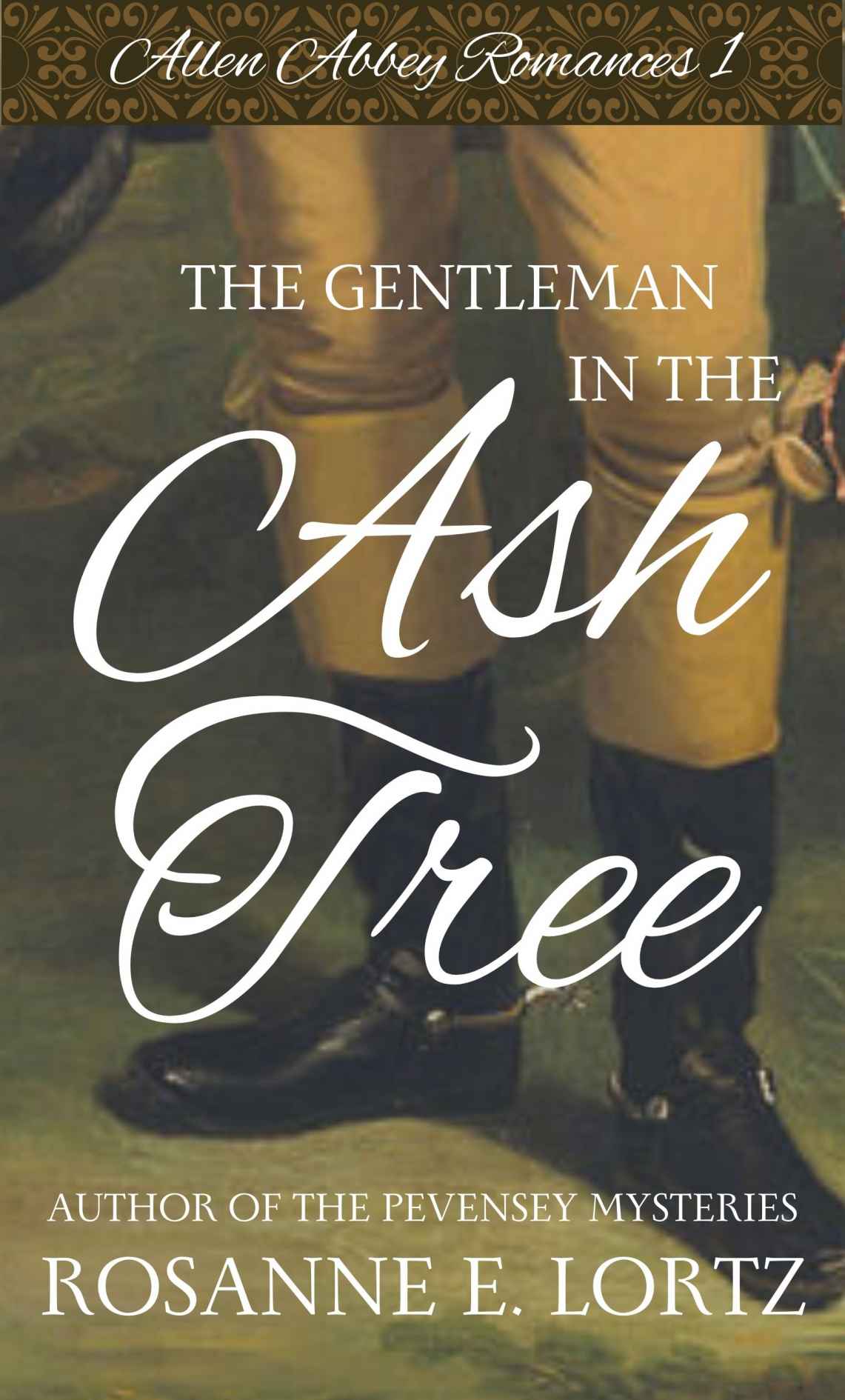 The Gentleman In The Ash Tree Allen Abbey Romances 01 1st Edition Rosanne E Lortz