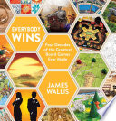 Everybody Wins Four Decades Of The Greatest Board Games Ever Made James Wallis