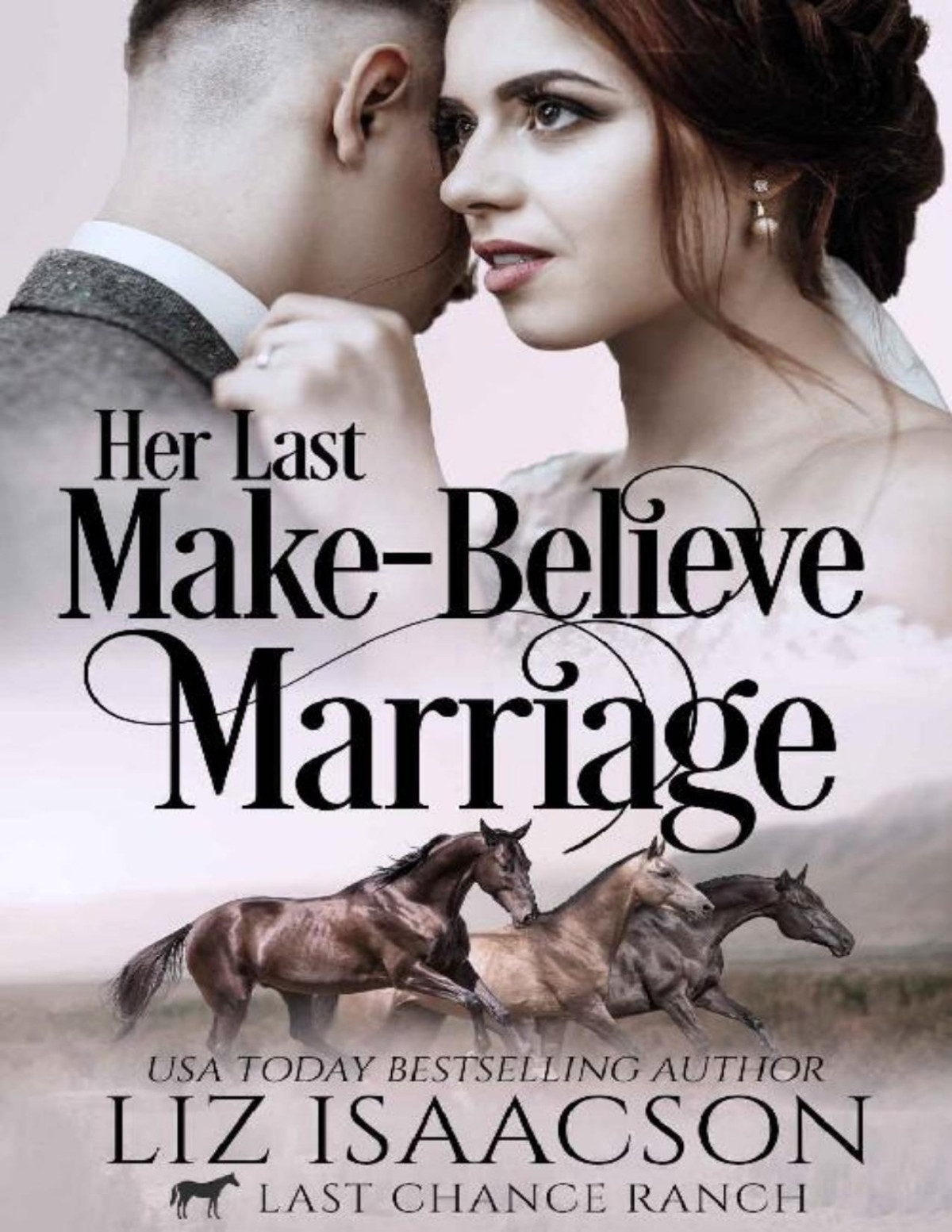 Her Last Makebelieve Marriage Christian Cowboy Romance Last Chance Ranch Romance Book 3 Liz Isaacson