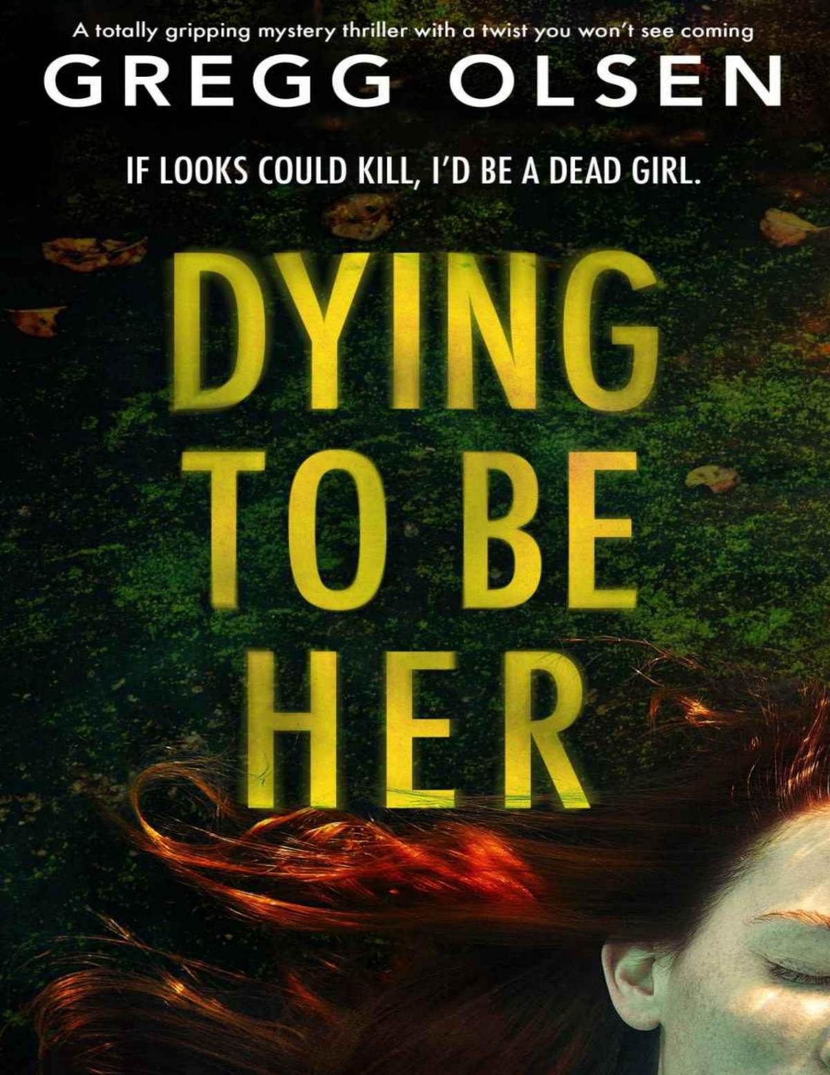 Dying To Be Her A Totally Gripping Mystery Thriller With A Twist You Wont See Coming Olsen