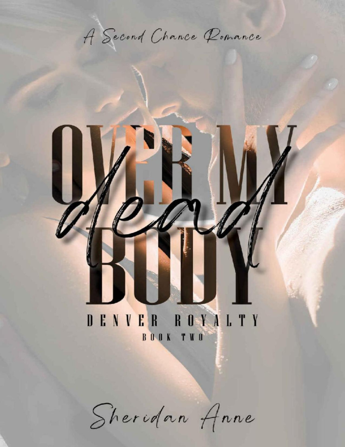 Over My Dead Body A Second Chance Romance Denver Royalty Book 2 Sheridan Anne