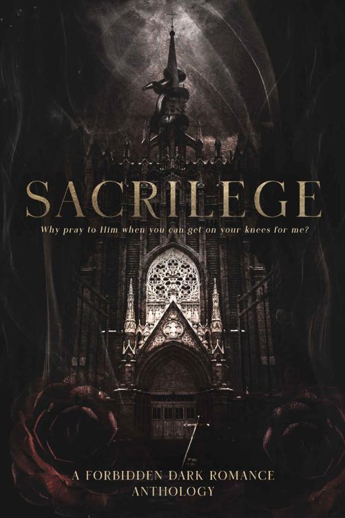 Sacrilege A Forbidden Dark Romance Anthology Beck Knight Delaney Dare C Hallman Hayden Locke Ella Kade Teegan Wylde Js Mercier Sj Ransom Ra Smyth Amber Nicole Lola King Mika Lane Sienna Varrone Shanjida Nusrath Ali