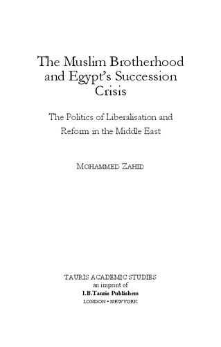 The Muslim Brotherhood And Egypts Succession Crisis The Politics Of Liberalisation And Reform In The Middle East Mohammed Zahid