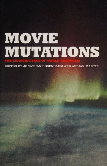 Movie Mutations The Changing Face Of World Cinephilia Jonathan Rosenbaum Adrian Martin Editors