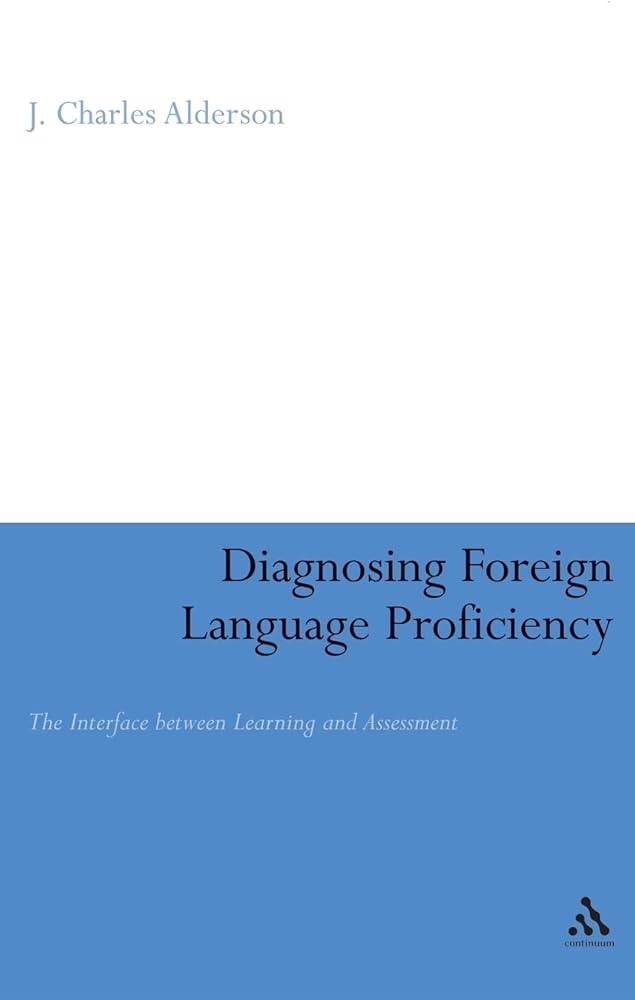 Diagnosing Foreign Language Proficiency The Interface Between Learning And Assessment J Charles Alderson