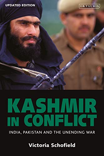 Kashmir In Conflict India Pakistan And The Unending War Victoria Schofield