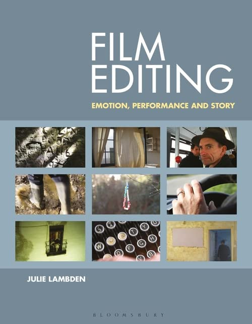 Film Editing Emotion Performance And Story Julie Lambden