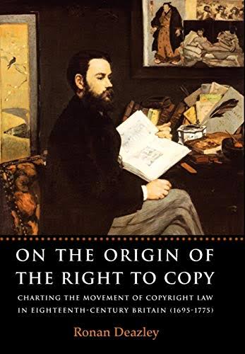 On The Origin Of The Right To Copy Charting The Movement Of Copyright Law In Eighteenthcentury Britain 16951775 Ronan Deazley