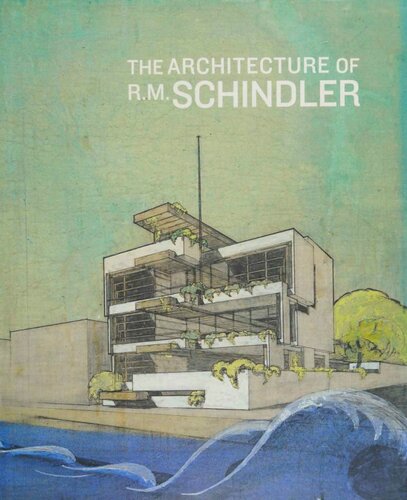 The Architecture Of Rm Schindler 1st Edition Rudolph M Schindler