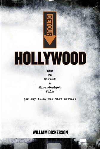Detour Hollywood How To Direct A Microbudget Film Or Any Film For That Matter William Dickerson