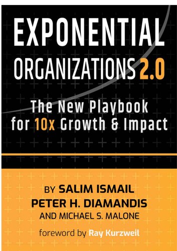 Exponential Organizations 20 The New Playbook For 10x Growth And Impact Salim Ismail Peter H Diamandis Michael S Malone