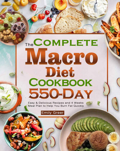 The Complete Macro Diet Cookbook 550day Easy Delicious Recipes And 4 Weeks Meal Plan To Help You Burn Fat Quickly 1st Edition Emily Greer